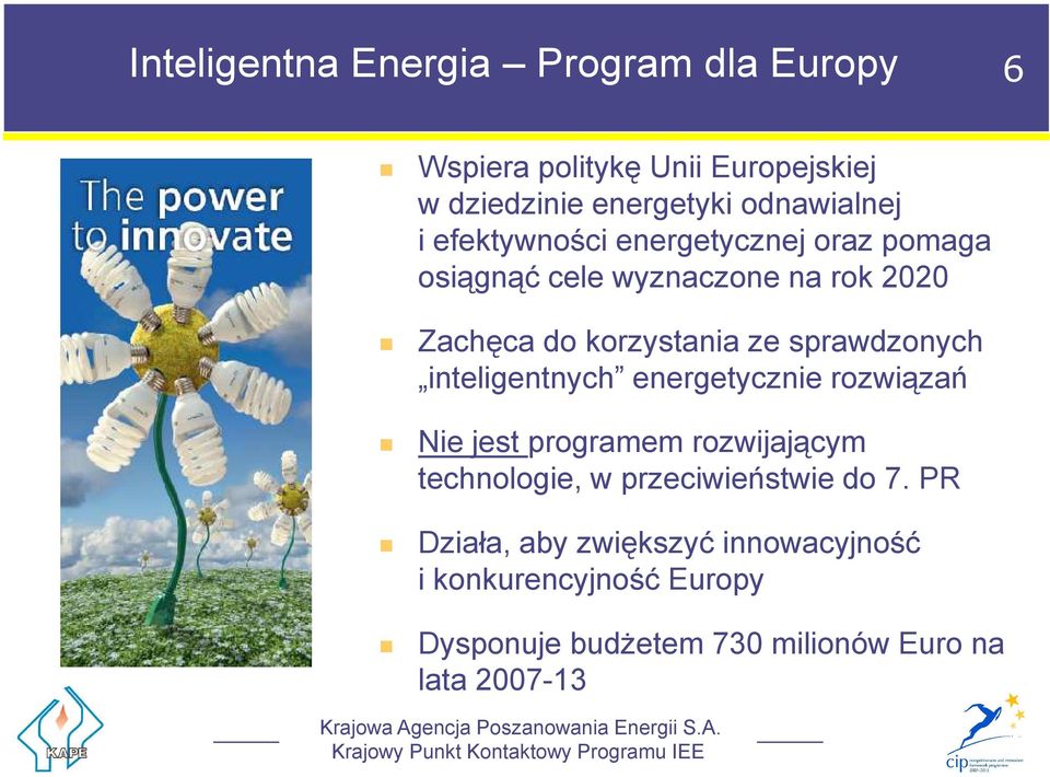 sprawdzonych inteligentnych energetycznie rozwiązań Nie jest programem rozwijającym technologie, w