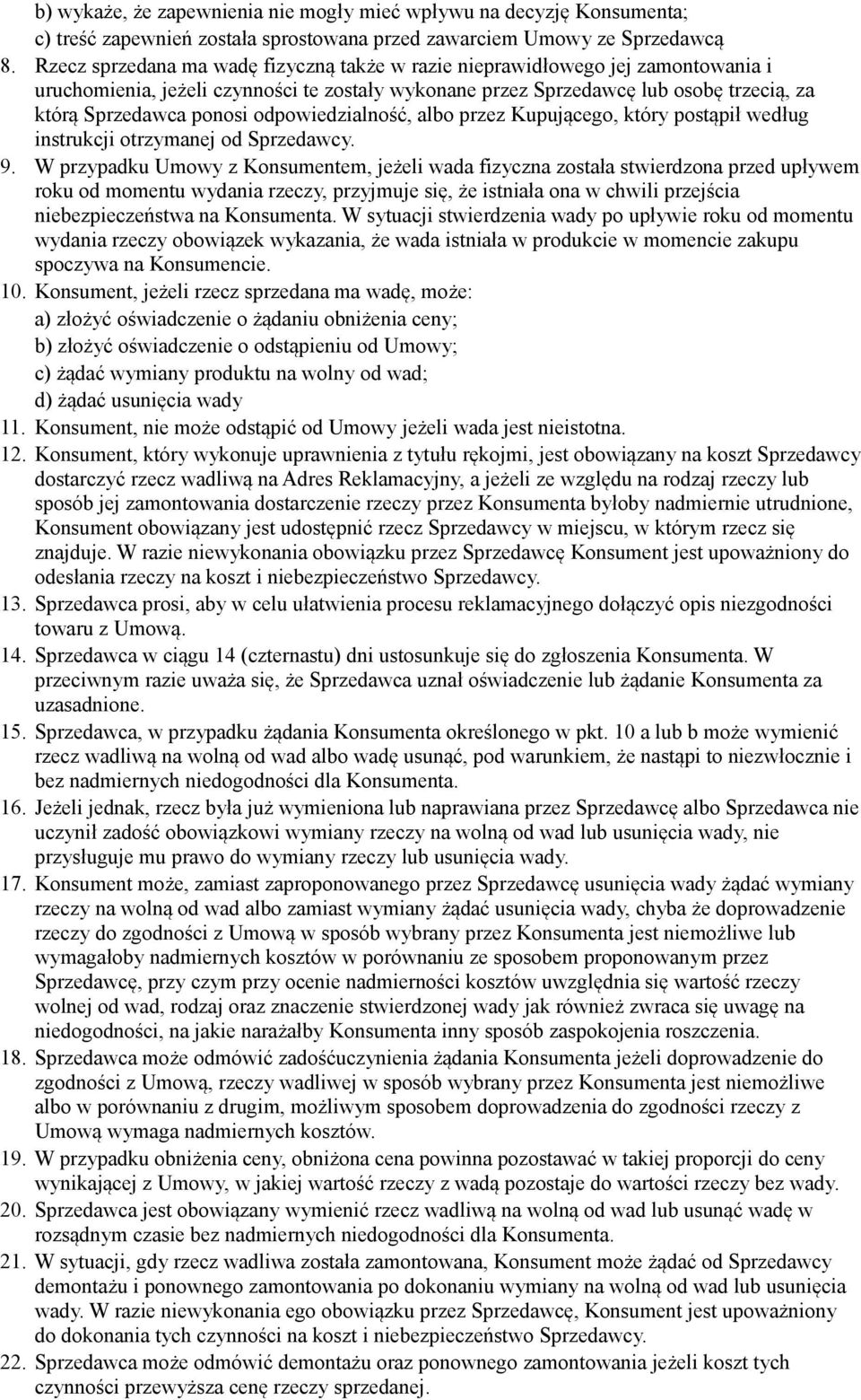 odpowiedzialność, albo przez Kupującego, który postąpił według instrukcji otrzymanej od Sprzedawcy. 9.