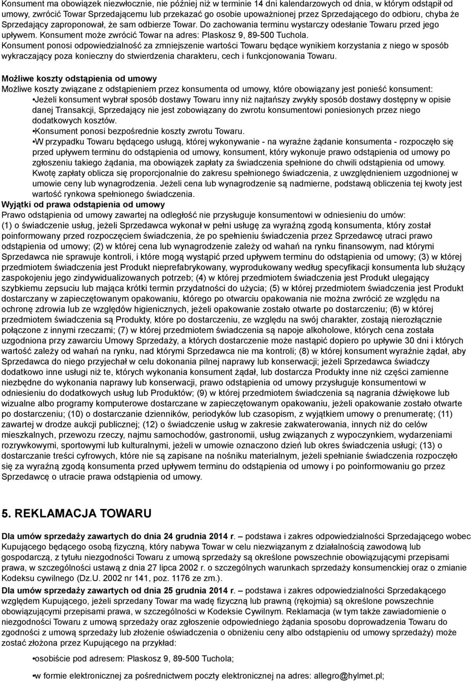 Konsument może zwrócić Towar na adres: Plaskosz 9, 89-500 Tuchola.