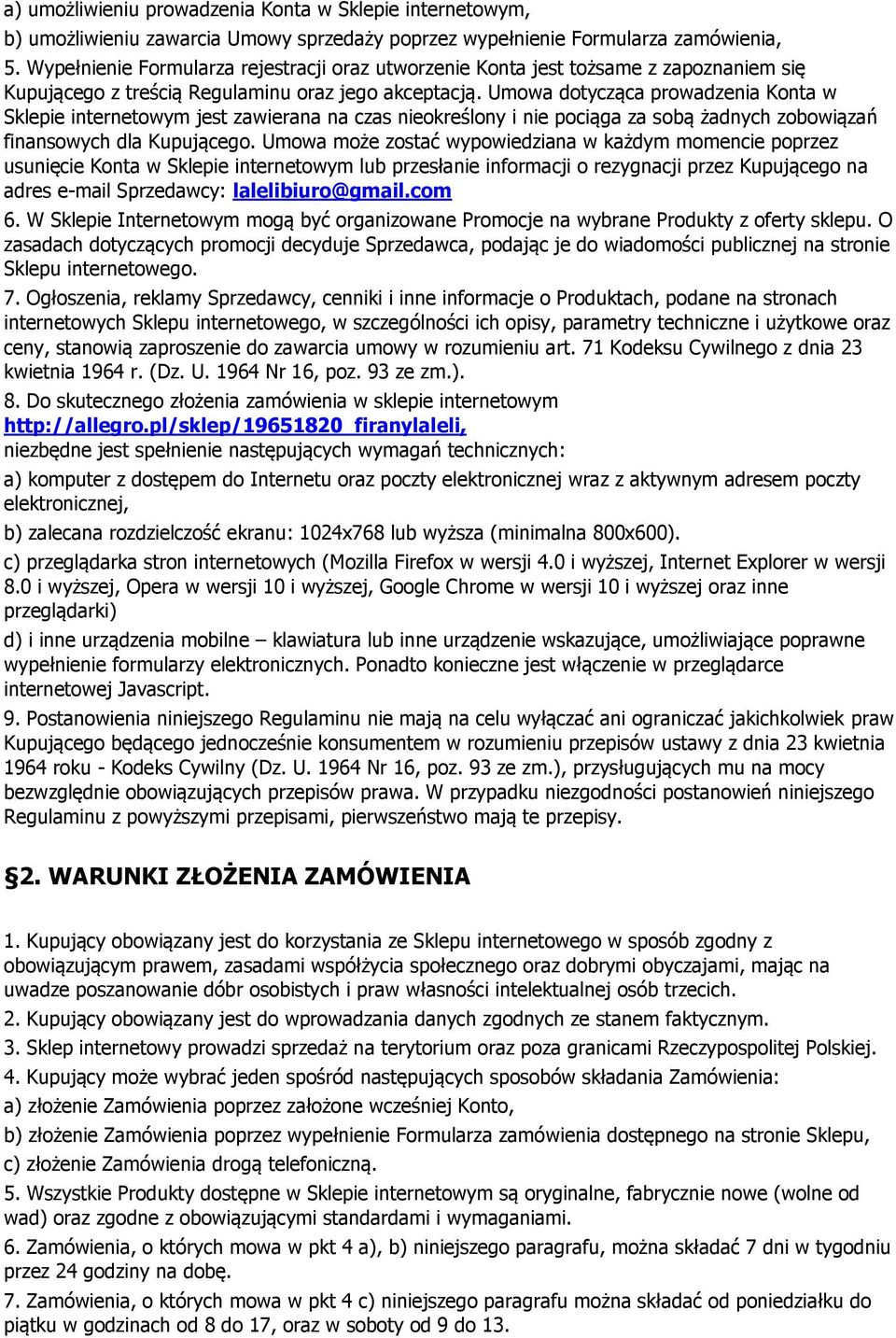 Umowa dotycząca prowadzenia Konta w Sklepie internetowym jest zawierana na czas nieokreślony i nie pociąga za sobą żadnych zobowiązań finansowych dla Kupującego.