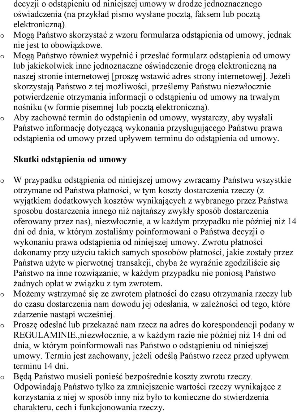 Mgą Państw również wypełnić i przesłać frmularz dstąpienia d umwy lub jakieklwiek inne jednznaczne świadczenie drgą elektrniczną na naszej strnie internetwej [prszę wstawić adres strny internetwej].