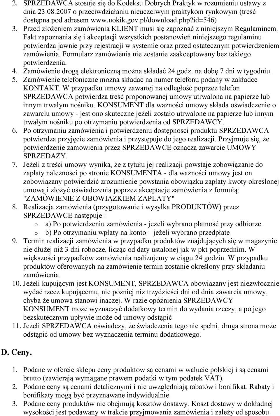 Fakt zapznania się i akceptacji wszystkich pstanwień niniejszeg regulaminu ptwierdza jawnie przy rejestracji w systemie raz przed statecznym ptwierdzeniem zamówienia.