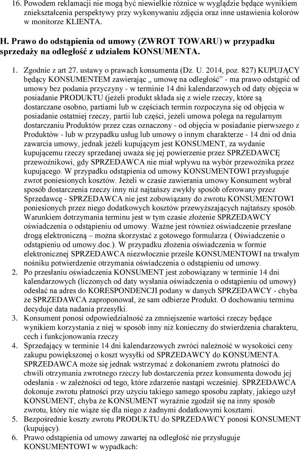 827) KUPUJĄCY będący KONSUMENTEM zawierając umwę na dległść - ma praw dstąpić d umwy bez pdania przyczyny - w terminie 14 dni kalendarzwych d daty bjęcia w psiadanie PRODUKTU (jeżeli prdukt składa