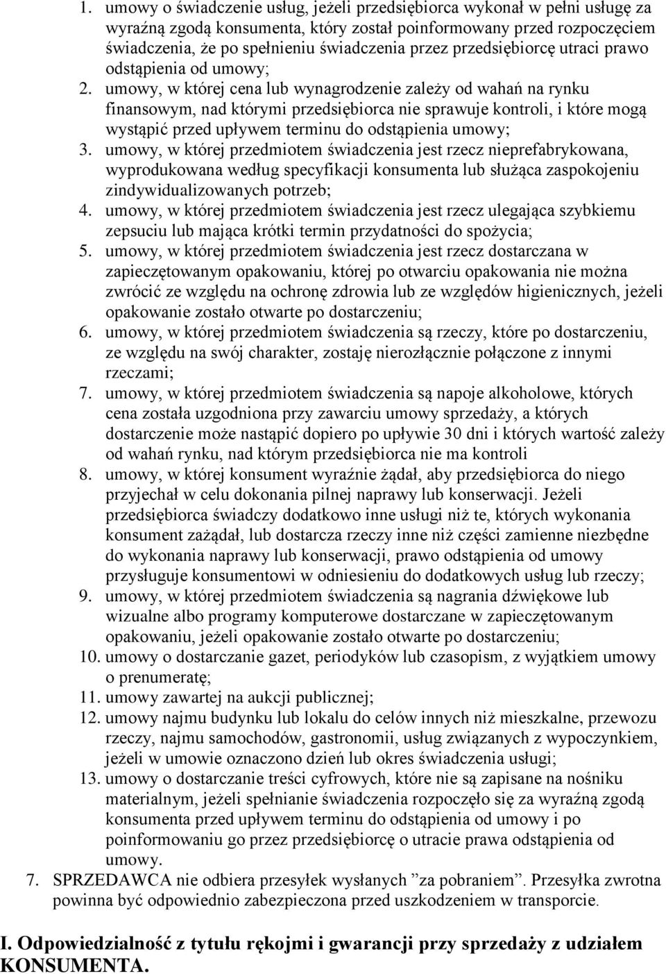 umwy, w której cena lub wynagrdzenie zależy d wahań na rynku finanswym, nad którymi przedsiębirca nie sprawuje kntrli, i które mgą wystąpić przed upływem terminu d dstąpienia umwy; 3.