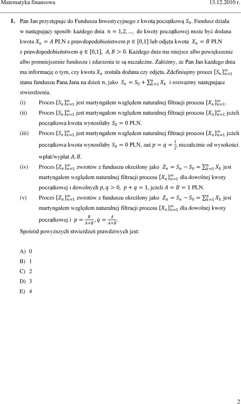 0,1, A, B > 0. Każdego dnia ma miejsce albo powiększenie albo pomniejszenie funduszu i zdarzenia te są niezależne.