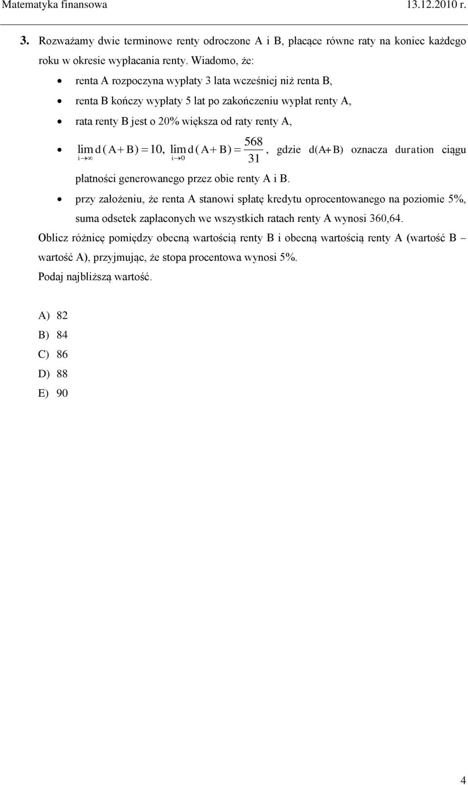 B) 10, lim d( A B), gdzie d(a+b) oznacza duration ciągu i i 0 31 płatności generowanego przez obie renty A i B.