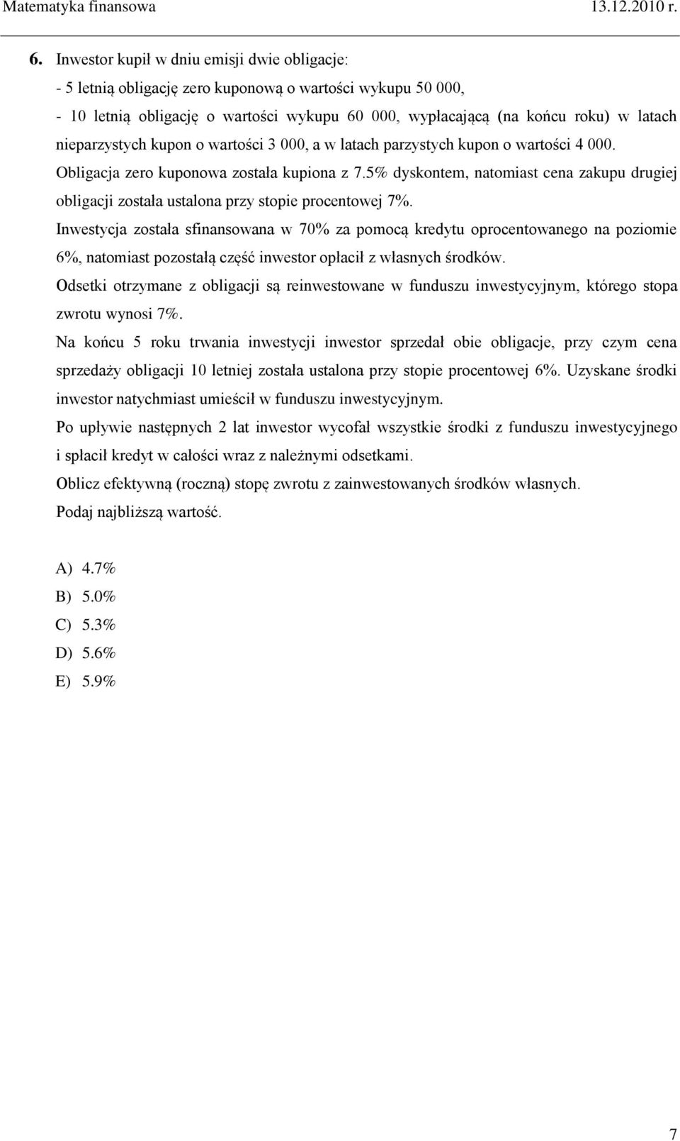 5% dyskontem, natomiast cena zakupu drugiej obligacji została ustalona przy stopie procentowej 7%.