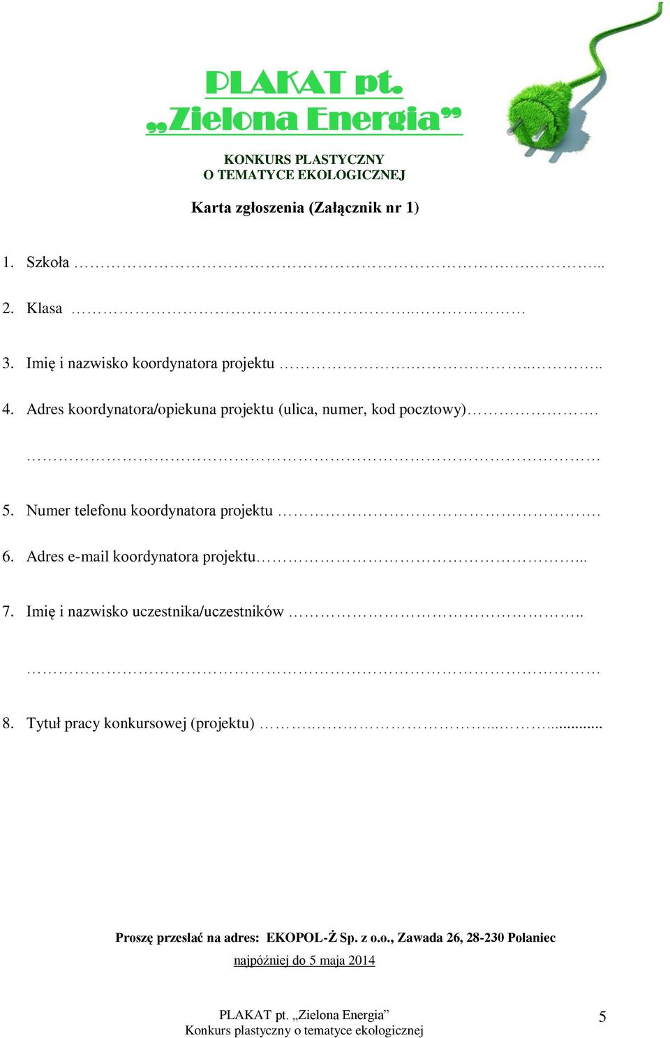 Numer telefonu koordynatora projektu. 6. Adres e-mail koordynatora projektu... 7. Imię i nazwisko uczestnika/uczestników.. 8.