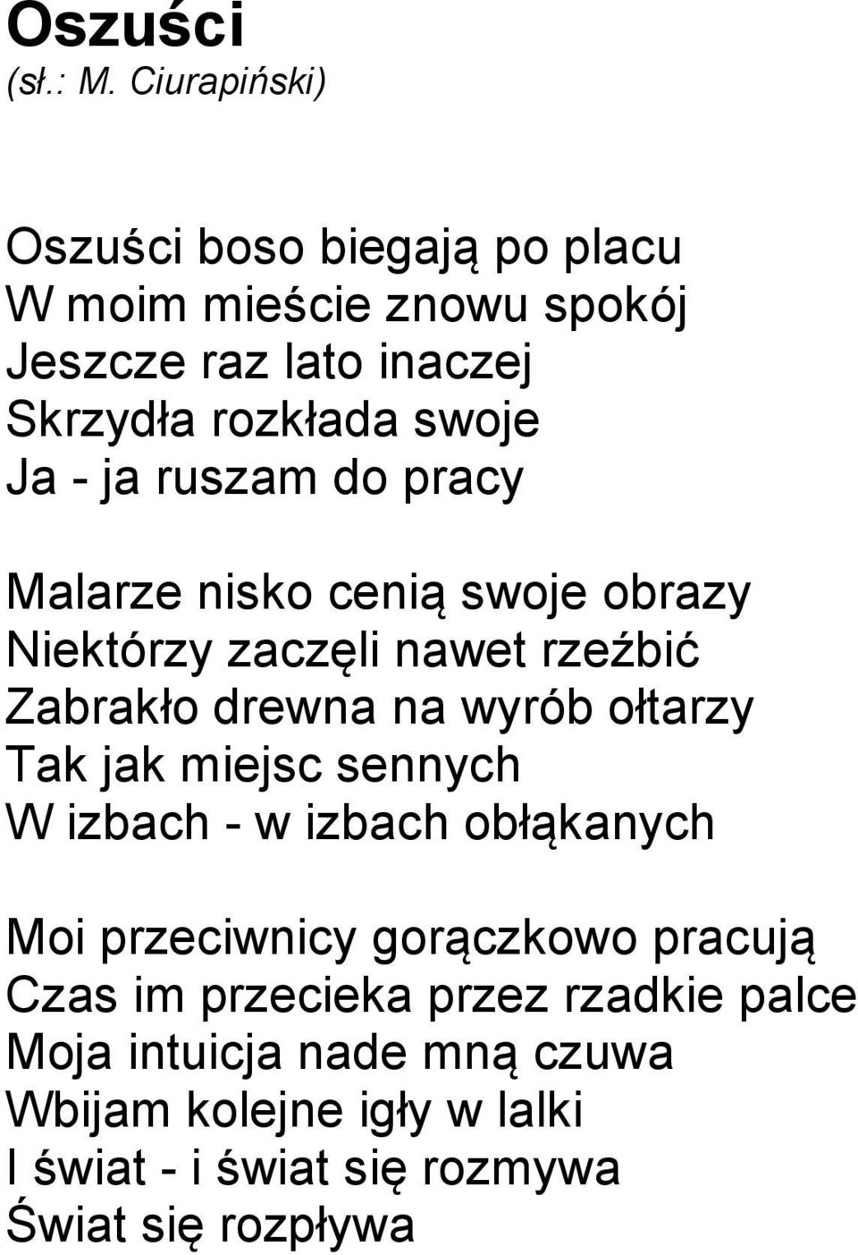 ołtarzy Tak jak miejsc sennych W izbach - w izbach obłąkanych Moi przeciwnicy gorączkowo pracują Czas im przecieka