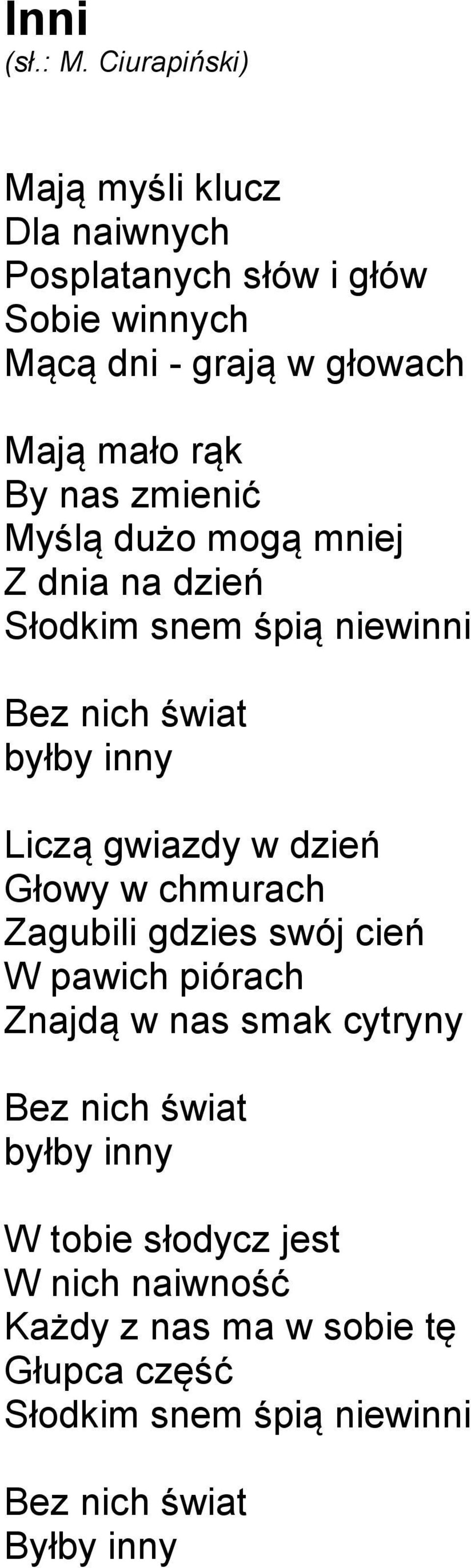 dzień Głowy w chmurach Zagubili gdzies swój cień W pawich piórach Znajdą w nas smak cytryny Bez nich świat byłby inny W