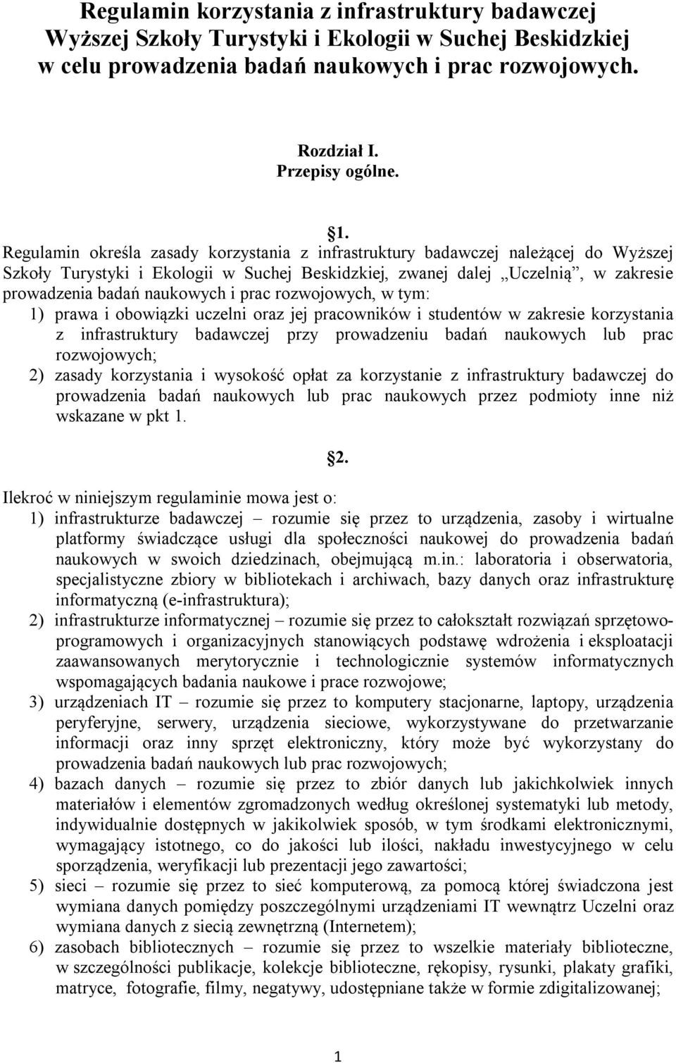 prac rozwojowych, w tym: 1) prawa i obowiązki uczelni oraz jej pracowników i studentów w zakresie korzystania z infrastruktury badawczej przy prowadzeniu badań naukowych lub prac rozwojowych; 2)