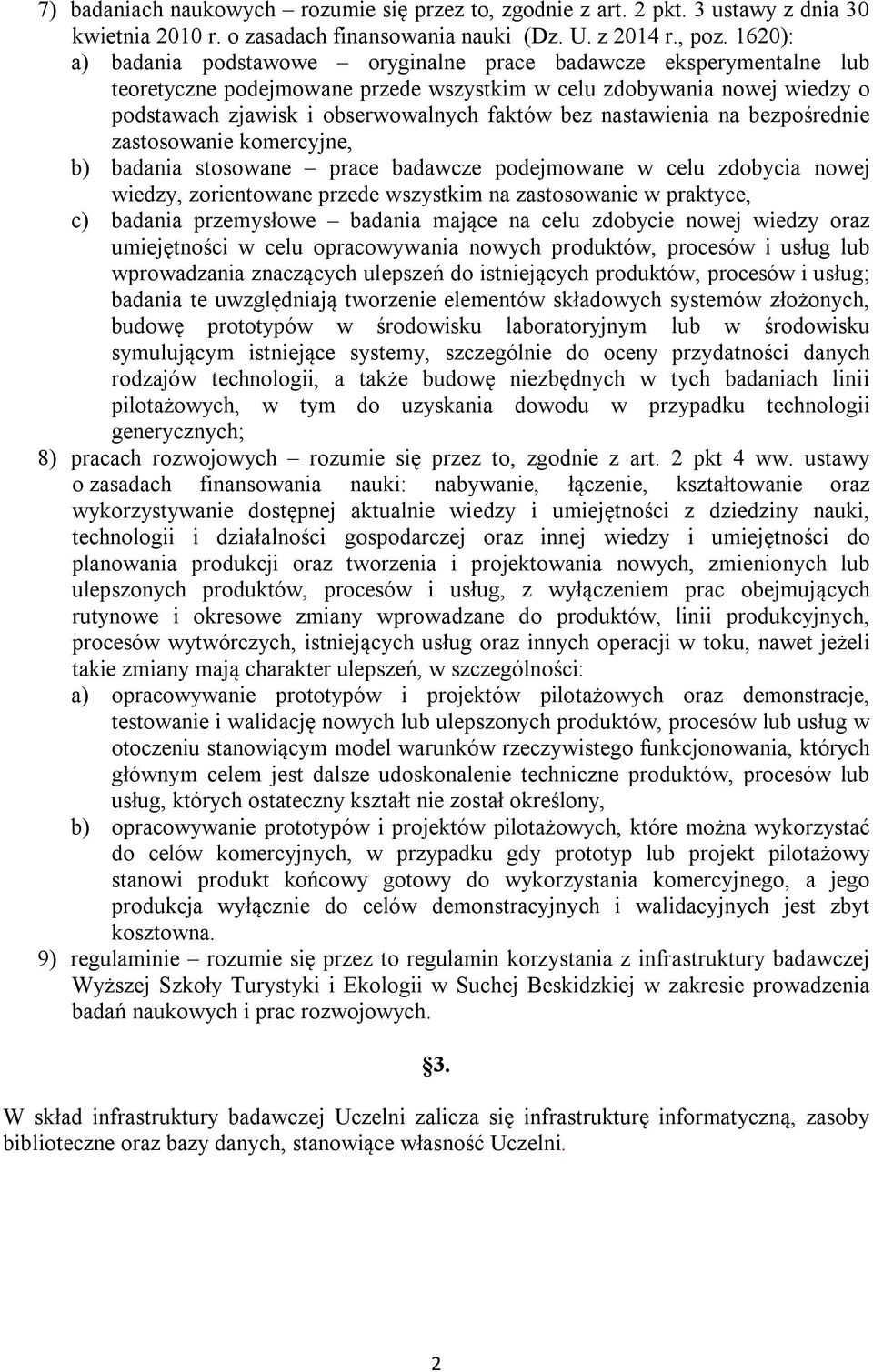 nastawienia na bezpośrednie zastosowanie komercyjne, b) badania stosowane prace badawcze podejmowane w celu zdobycia nowej wiedzy, zorientowane przede wszystkim na zastosowanie w praktyce, c) badania