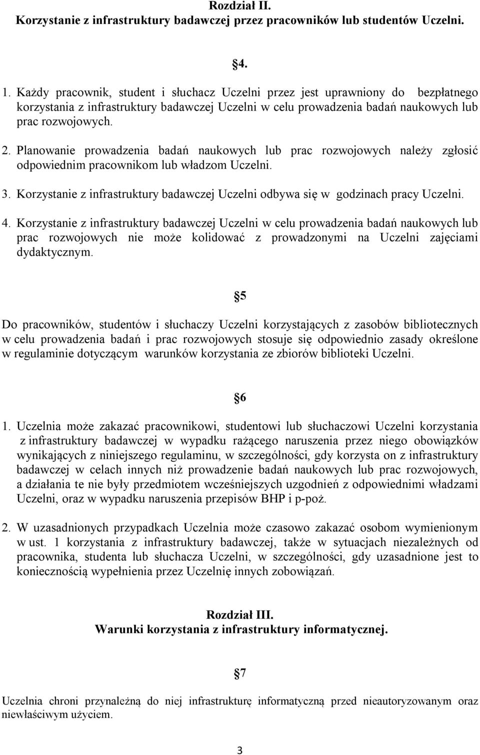 Planowanie prowadzenia badań naukowych lub prac rozwojowych należy zgłosić odpowiednim pracownikom lub władzom Uczelni. 3.