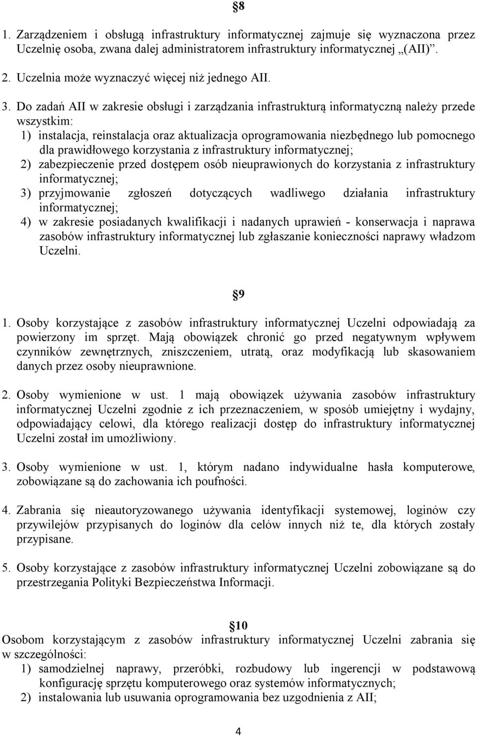 Do zadań AII w zakresie obsługi i zarządzania infrastrukturą informatyczną należy przede wszystkim: 1) instalacja, reinstalacja oraz aktualizacja oprogramowania niezbędnego lub pomocnego dla