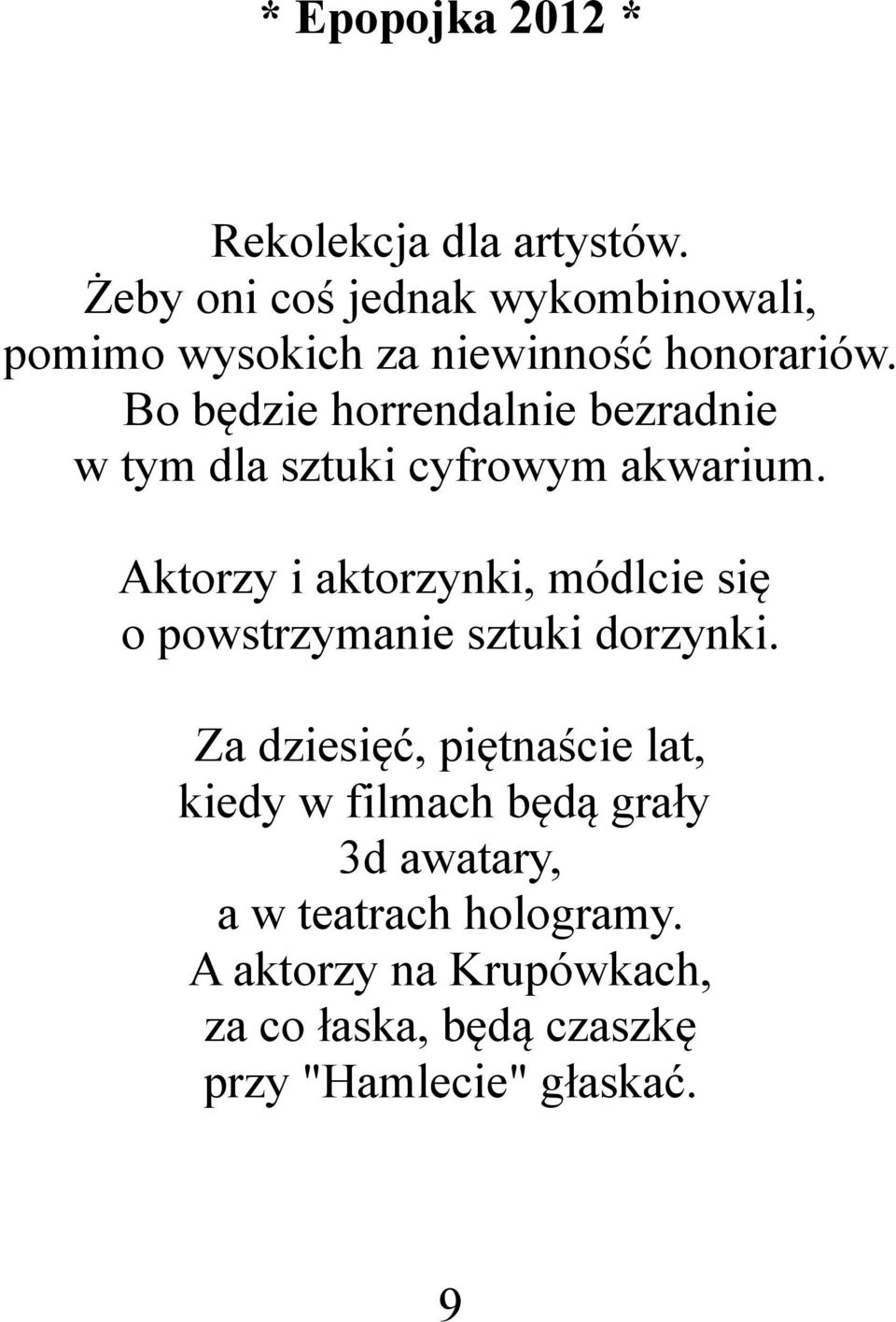 Bo będzie horrendalnie bezradnie w tym dla sztuki cyfrowym akwarium.