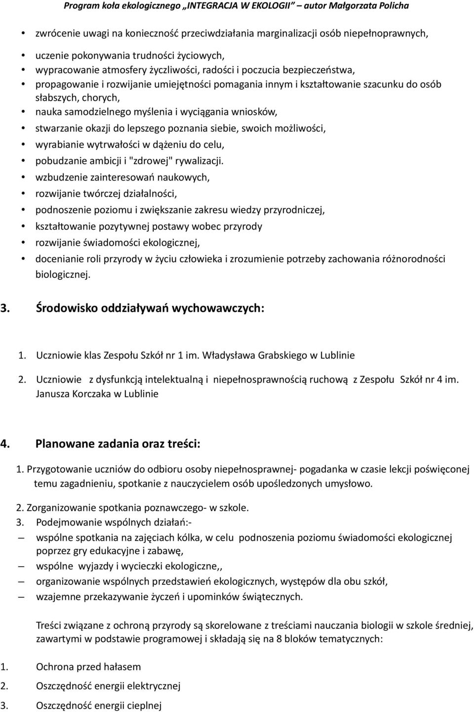 siebie, swoich możliwości, wyrabianie wytrwałości w dążeniu do celu, pobudzanie ambicji i "zdrowej" rywalizacji.