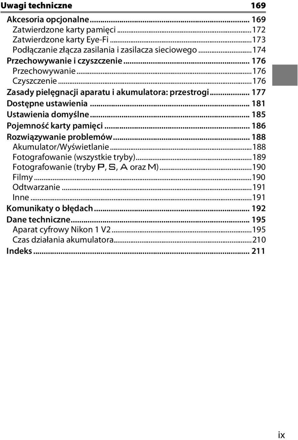 .. 181 Ustawienia domyślne... 185 Pojemność karty pamięci... 186 Rozwiązywanie problemów... 188 Akumulator/Wyświetlanie...188 Fotografowanie (wszystkie tryby).