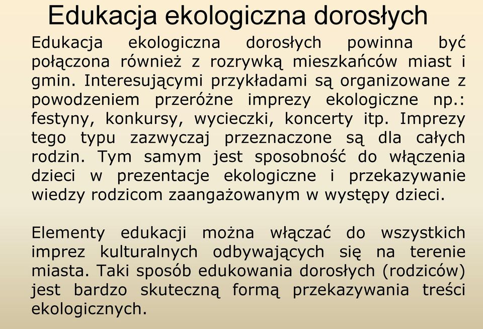 Imprezy tego typu zazwyczaj przeznaczone są dla całych rodzin.