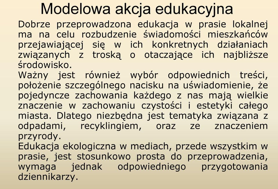 Ważny jest również wybór odpowiednich treści, położenie szczególnego nacisku na uświadomienie, że pojedyncze zachowania każdego z nas mają wielkie znaczenie w zachowaniu