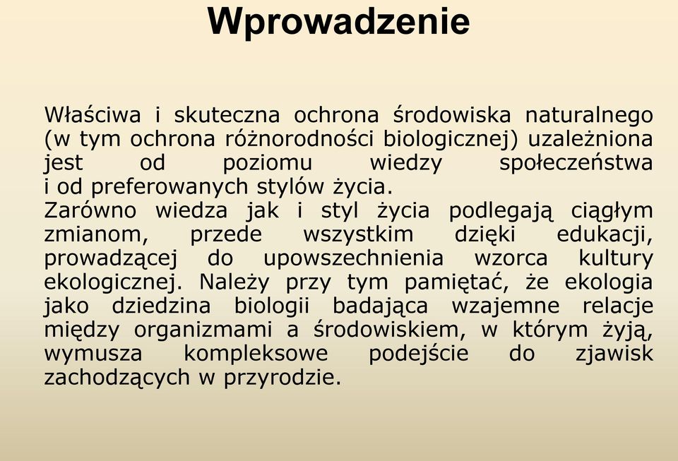 Zarówno wiedza jak i styl życia podlegają ciągłym zmianom, przede wszystkim dzięki edukacji, prowadzącej do upowszechnienia wzorca