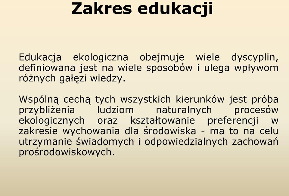 Wspólną cechą tych wszystkich kierunków jest próba przybliżenia ludziom naturalnych procesów