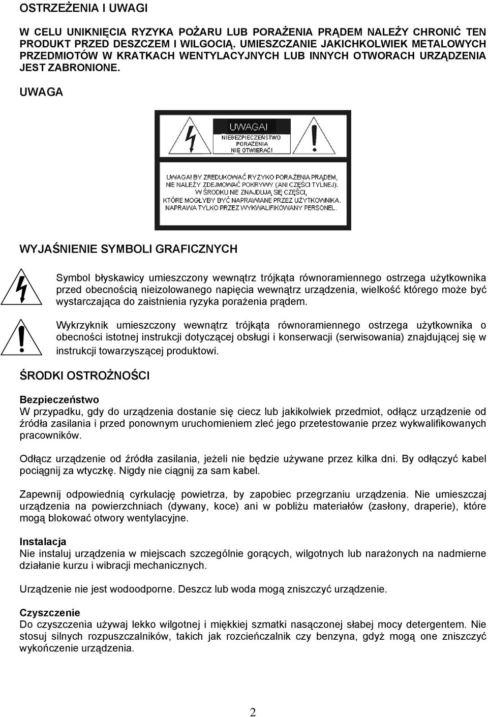 UWAGA WYJAŚNIENIE SYMBOLI GRAFICZNYCH Symbol błyskawicy umieszczony wewnątrz trójkąta równoramiennego ostrzega użytkownika przed obecnością nieizolowanego napięcia wewnątrz urządzenia, wielkość