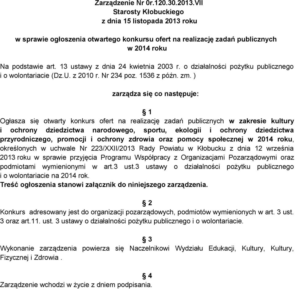 ) zarządza się co następuje: 1 Ogłasza się otwarty konkurs ofert na realizację zadań publicznych w zakresie kultury i ochrony dziedzictwa narodowego, sportu, ekologii i ochrony dziedzictwa