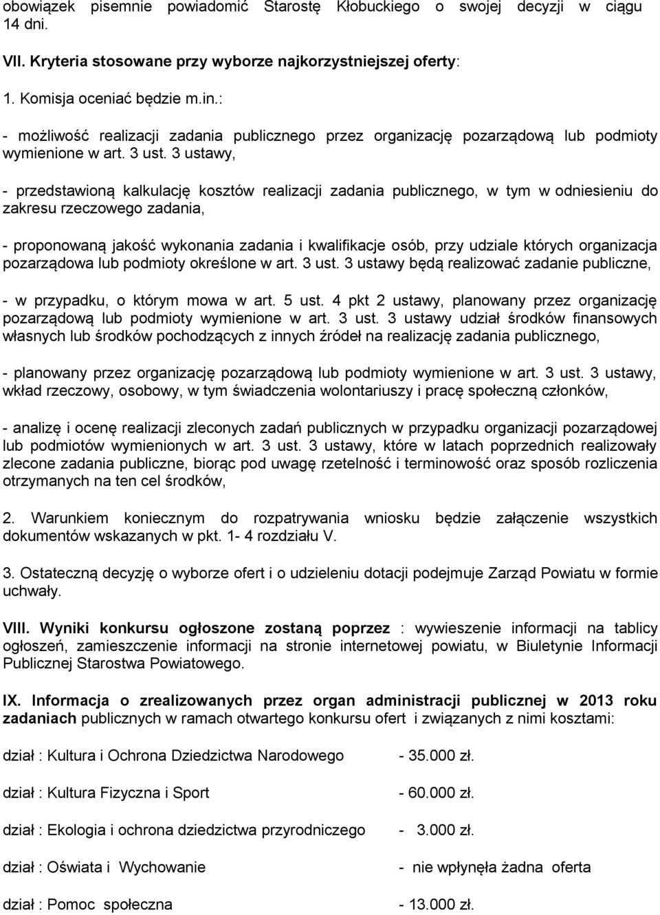 3 ustawy, - przedstawioną kalkulację kosztów realizacji zadania publicznego, w tym w odniesieniu do zakresu rzeczowego zadania, - proponowaną jakość wykonania zadania i kwalifikacje osób, przy