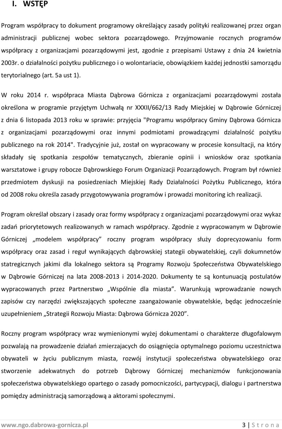 o działalności pożytku publicznego i o wolontariacie, obowiązkiem każdej jednostki samorządu terytorialnego (art. 5a ust 1). W roku 2014 r.