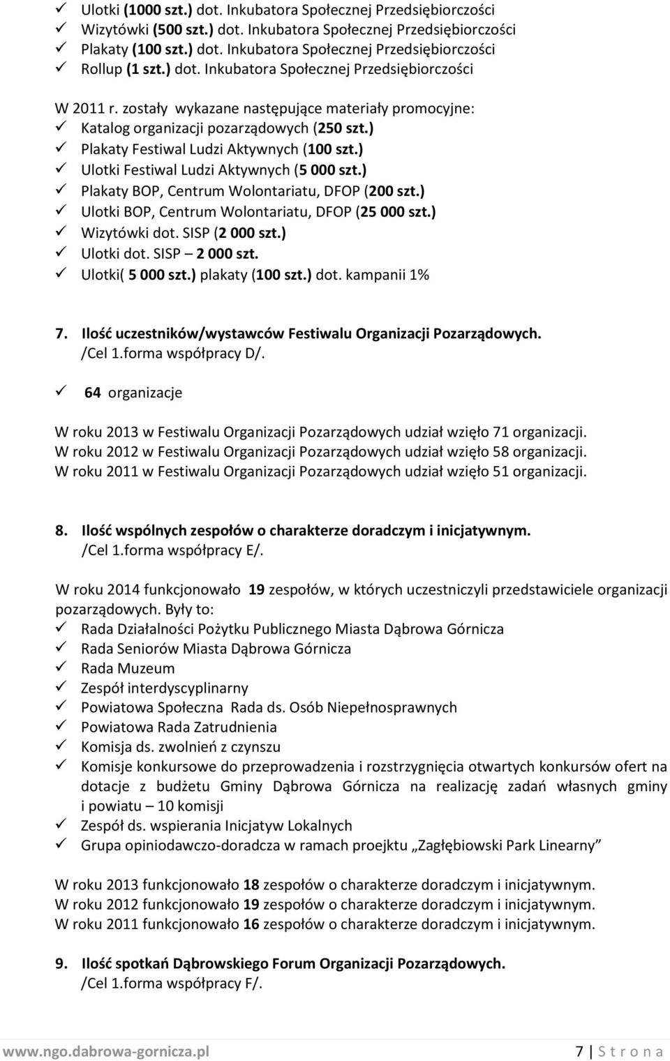 ) Ulotki Festiwal Ludzi Aktywnych (5 000 szt.) Plakaty BOP, Centrum Wolontariatu, DFOP (200 szt.) Ulotki BOP, Centrum Wolontariatu, DFOP (25 000 szt.) Wizytówki dot. SISP (2 000 szt.) Ulotki dot.