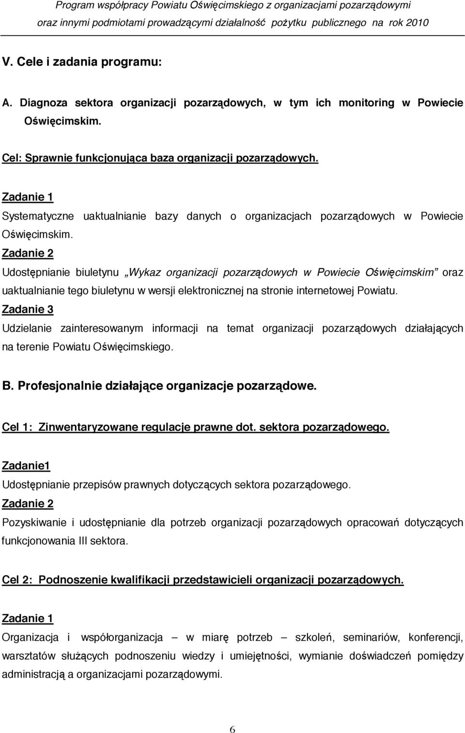 Zadanie 2 Udost pnianie biuletynu Wykaz organizacji pozarz dowych w Powiecie O wi cimskim oraz uaktualnianie tego biuletynu w wersji elektronicznej na stronie internetowej Powiatu.