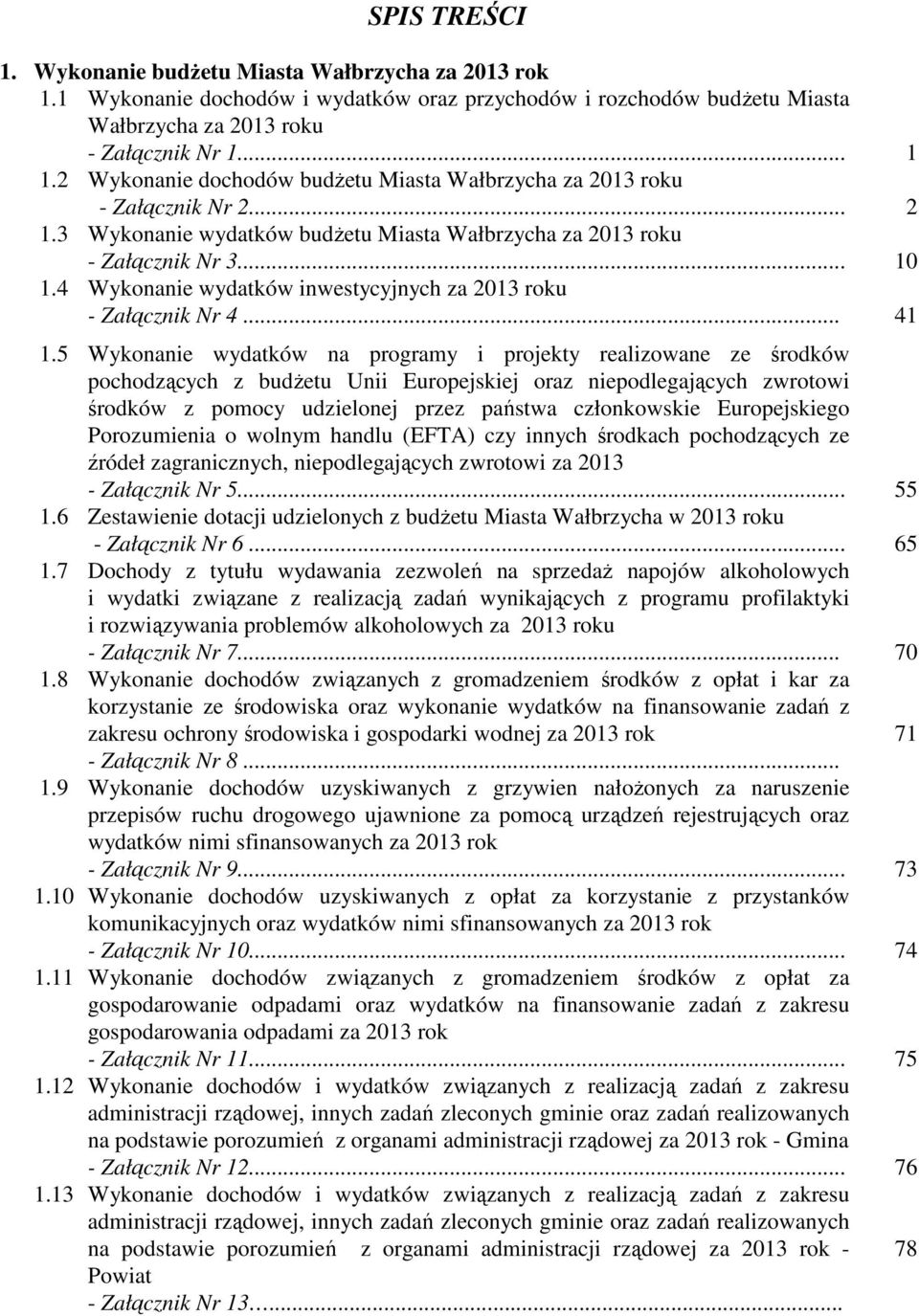 4 wydatków inwestycyjnych za 2013 roku - Załącznik Nr 4... 41 1.