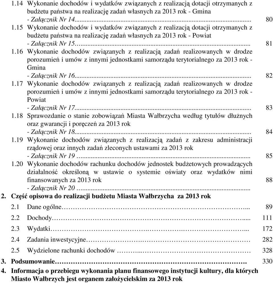 16 dochodów związanych z realizacją zadań realizowanych w drodze porozumień i umów z innymi jednostkami samorządu terytorialnego za 2013 rok - Gmina - Załącznik Nr 16... 82 1.