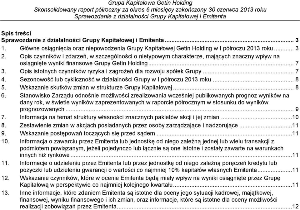 Opis istotnych czynników ryzyka i zagrożeń dla rozwoju spółek Grupy... 7 4. Sezonowość lub cykliczność w działalności Grupy w I półroczu 2013 roku... 8 5.