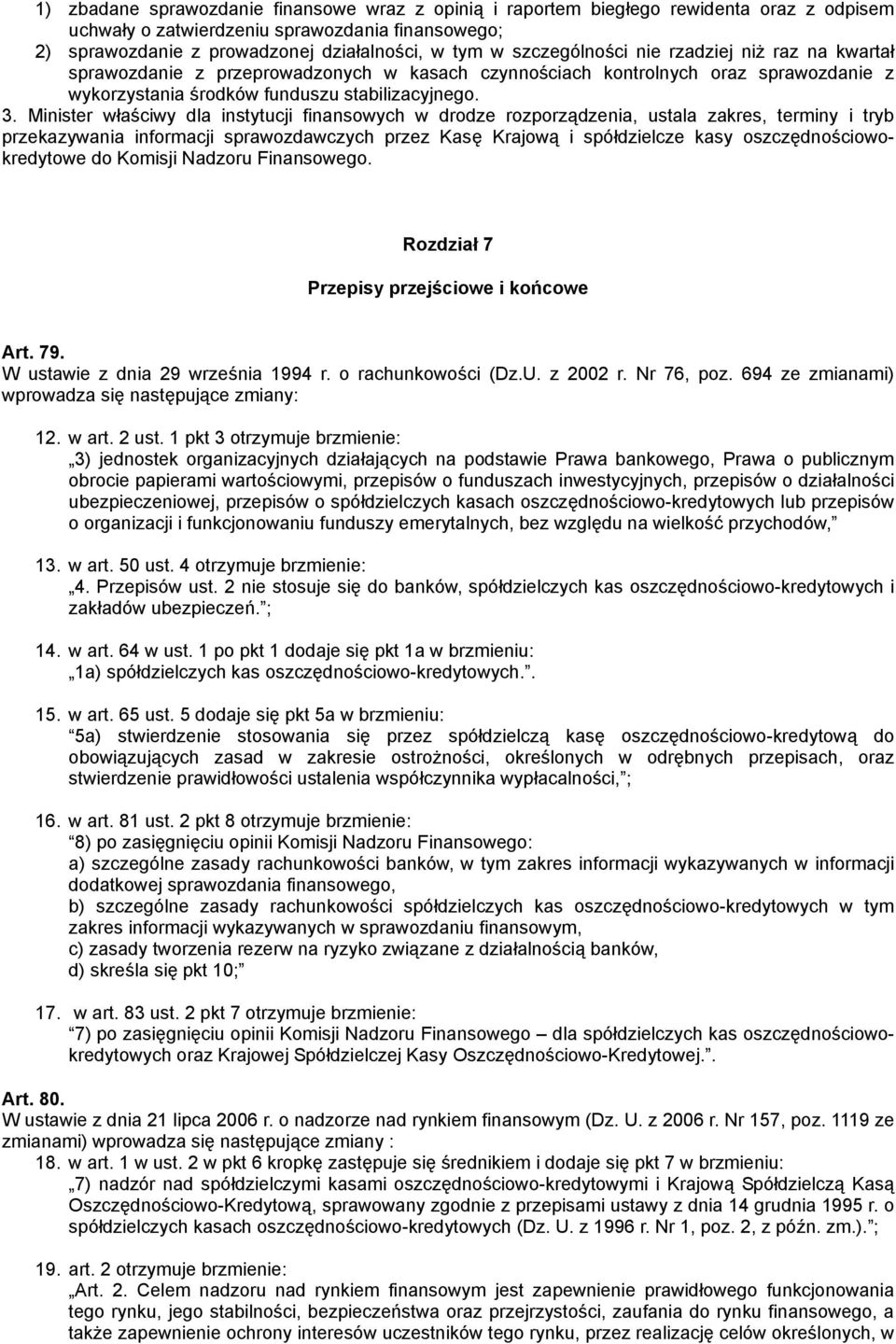 Minister właściwy dla instytucji finansowych w drodze rozporządzenia, ustala zakres, terminy i tryb przekazywania informacji sprawozdawczych przez Kasę Krajową i spółdzielcze kasy