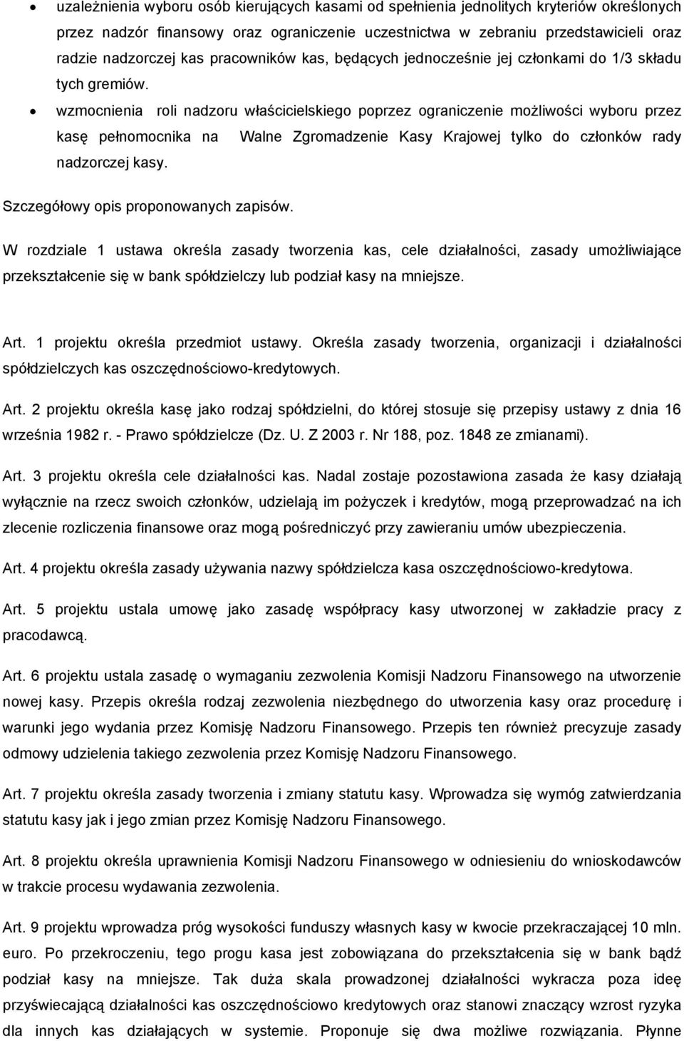 wzmocnienia roli nadzoru właścicielskiego poprzez ograniczenie możliwości wyboru przez kasę pełnomocnika na Walne Zgromadzenie Kasy Krajowej tylko do członków rady nadzorczej kasy.