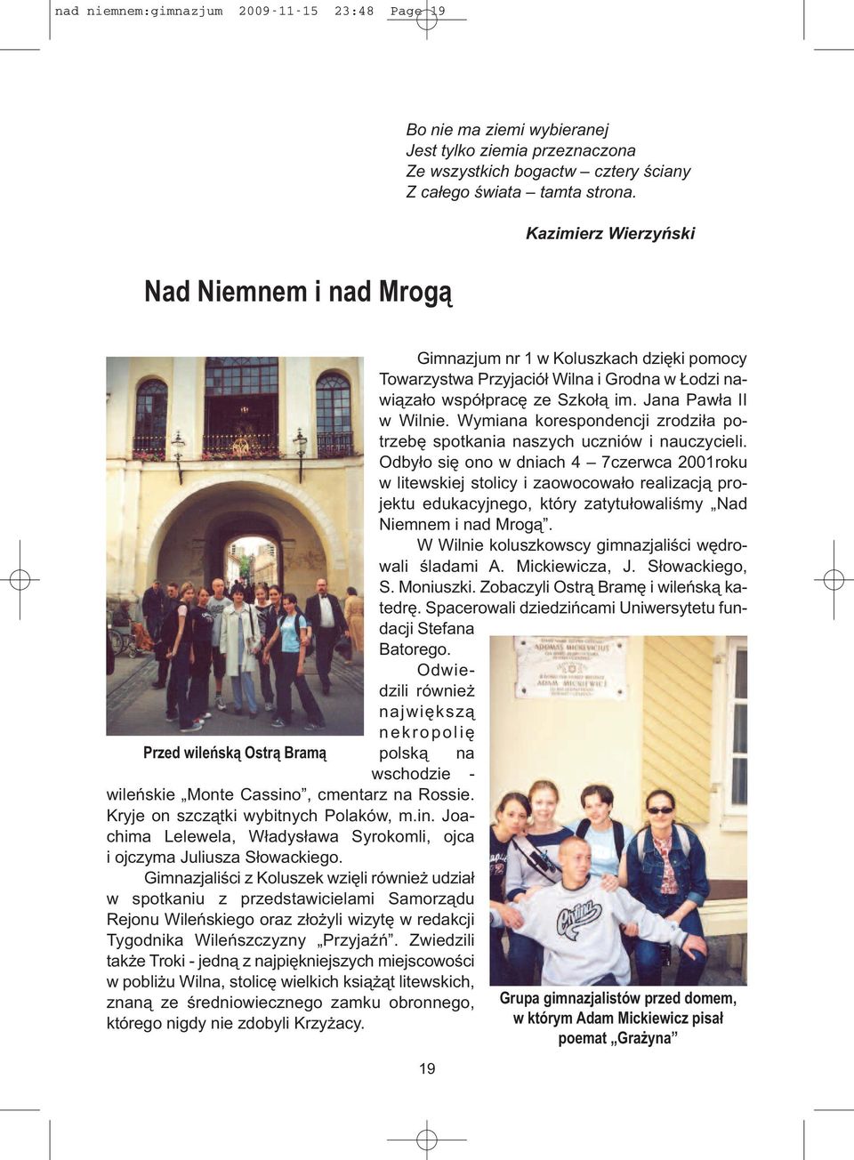 Gimnazjaliści z Koluszek wzięli również udział w spotkaniu z przedstawicielami Samorządu Rejonu Wileńskiego oraz złożyli wizytę w redakcji Tygodnika Wileńszczyzny Przyjaźń.