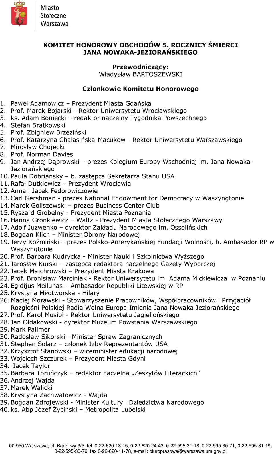 Zbigniew Brzeziński 6. Prof. Katarzyna Chałasińska-Macukow - Rektor Uniwersytetu Warszawskiego 7. Mirosław Chojecki 8. Prof. Norman Davies 9.