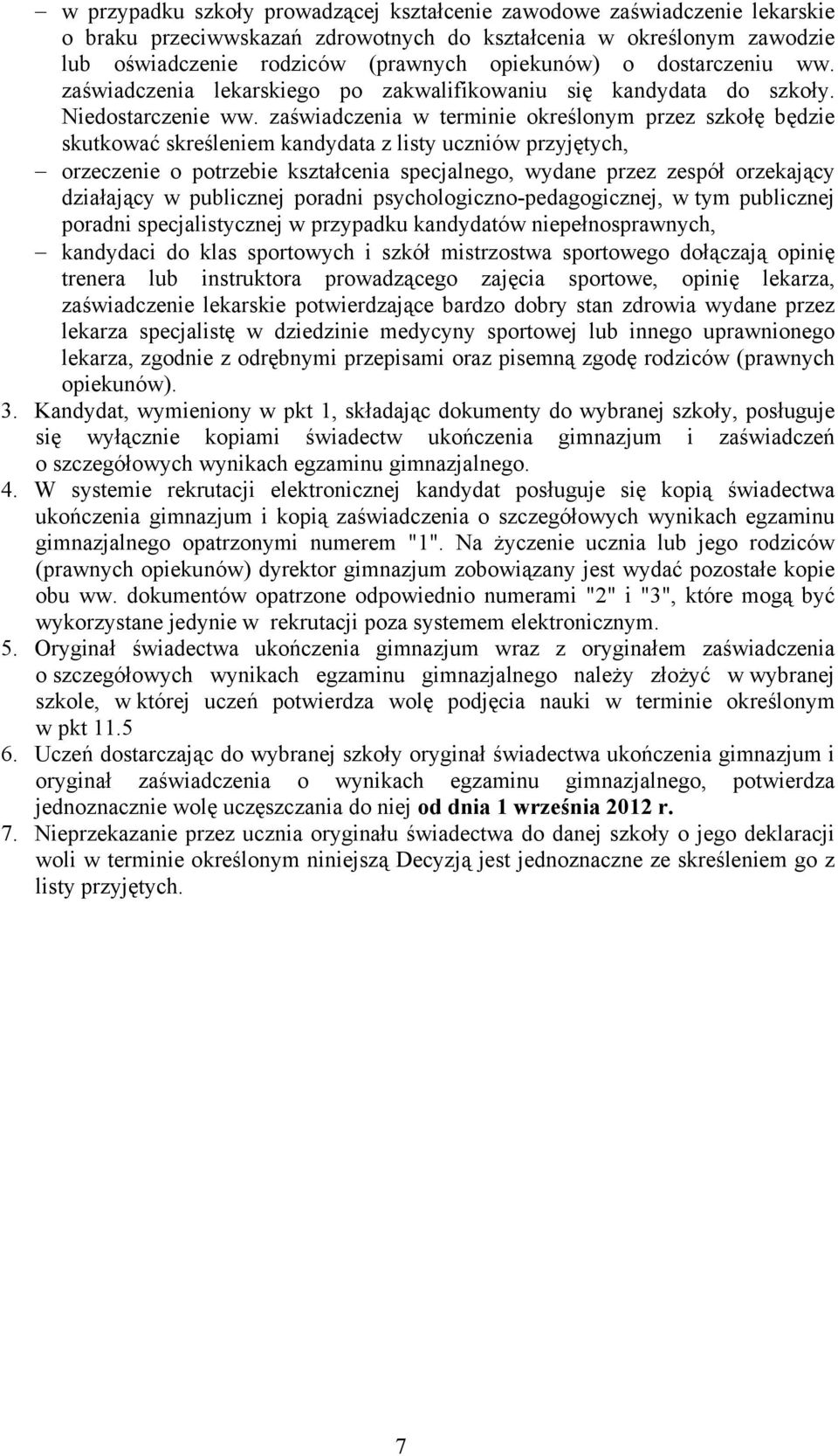 zaświadczenia w terminie określonym przez szkołę będzie skutkować skreśleniem kandydata z listy uczniów przyjętych, orzeczenie o potrzebie kształcenia specjalnego, wydane przez zespół orzekający