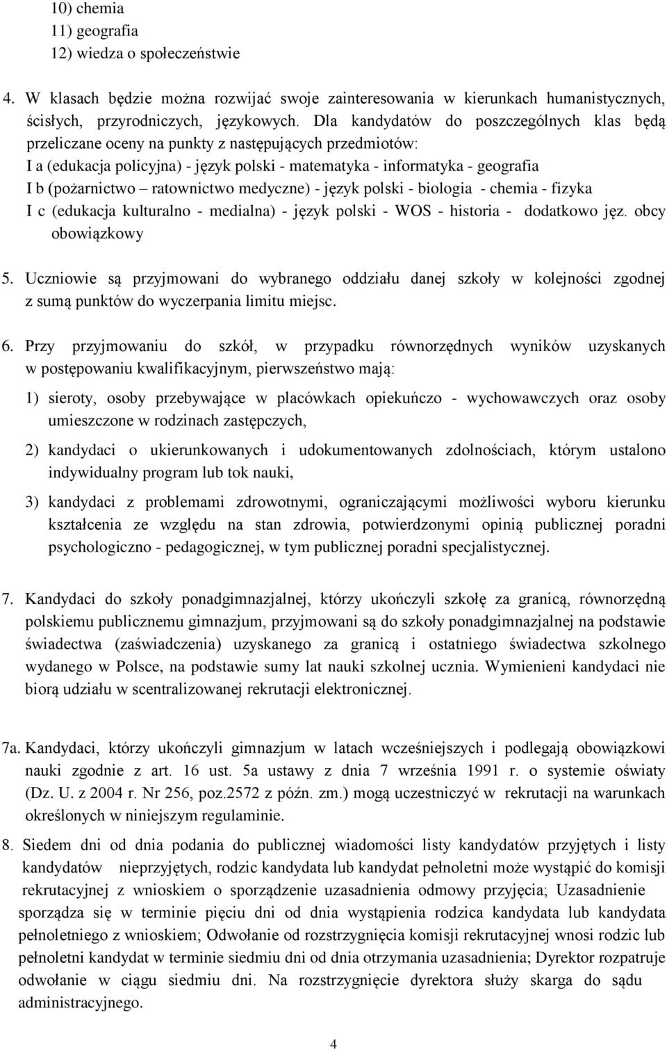 ratownictwo medyczne) - język polski - biologia - chemia - fizyka I c (edukacja kulturalno - medialna) - język polski - WOS - historia - dodatkowo jęz. obcy obowiązkowy 5.