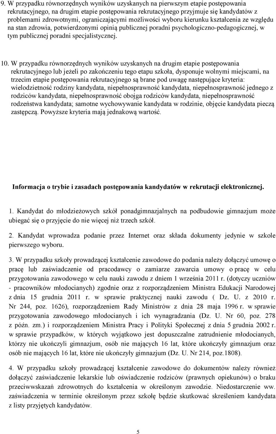 W przypadku równorzędnych wyników uzyskanych na drugim etapie postępowania rekrutacyjnego lub jeżeli po zakończeniu tego etapu szkoła, dysponuje wolnymi miejscami, na trzecim etapie postępowania