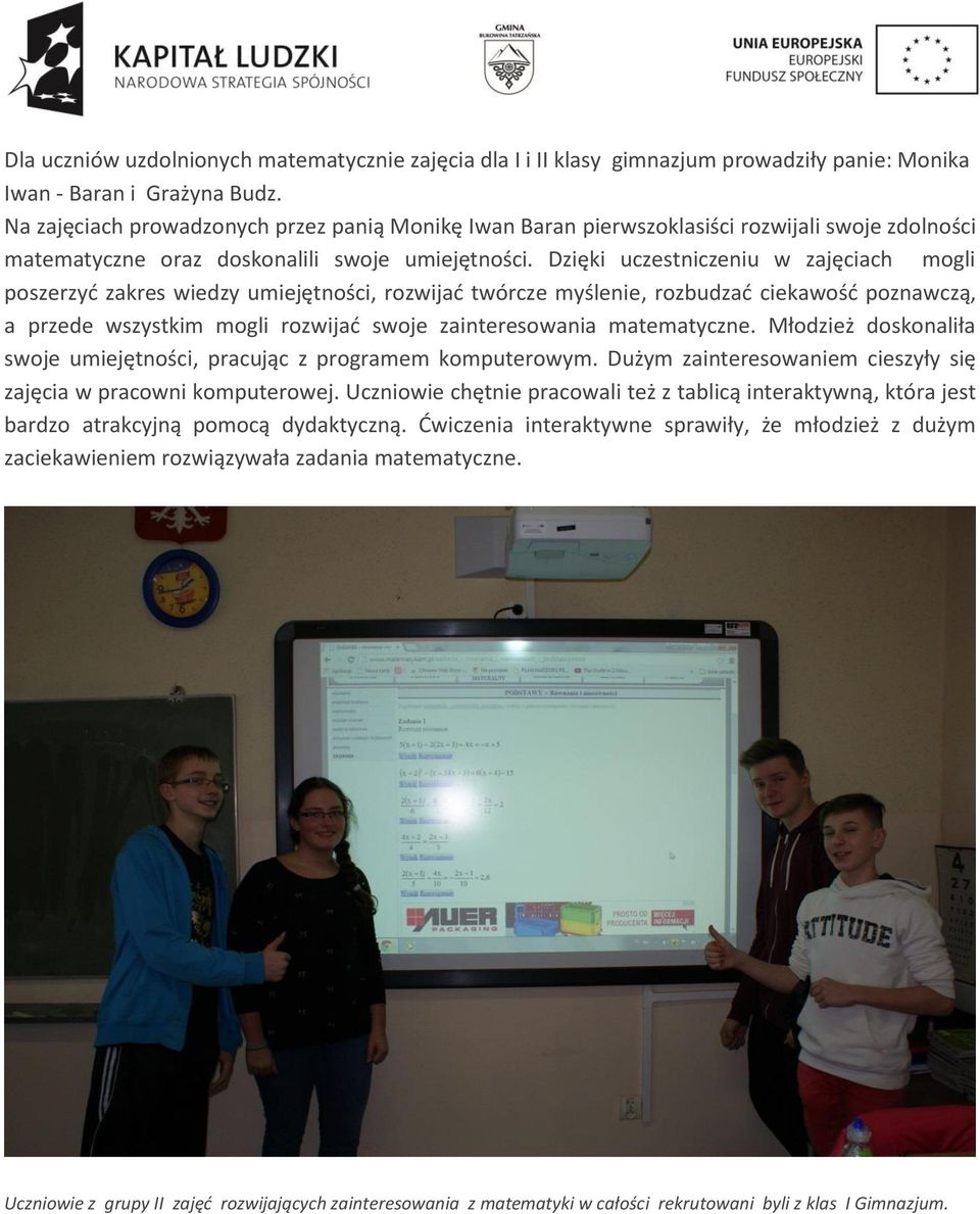 Dzięki uczestniczeniu w zajęciach mogli poszerzyd zakres wiedzy umiejętności, rozwijad twórcze myślenie, rozbudzad ciekawośd poznawczą, a przede wszystkim mogli rozwijad swoje zainteresowania