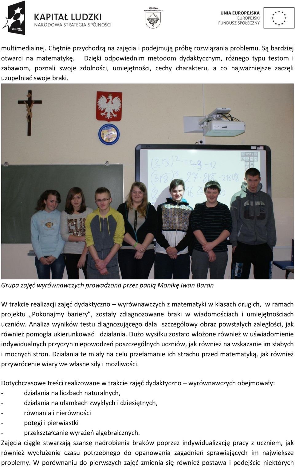 Grupa zajęd wyrównawczych prowadzona przez panią Monikę Iwan Baran W trakcie realizacji zajęd dydaktyczno wyrównawczych z matematyki w klasach drugich, w ramach projektu Pokonajmy bariery, zostały