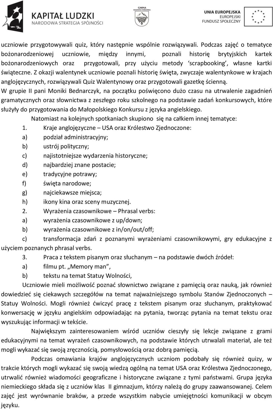 świąteczne. Z okazji walentynek uczniowie poznali historię święta, zwyczaje walentynkowe w krajach anglojęzycznych, rozwiązywali Quiz Walentynowy oraz przygotowali gazetkę ścienną.