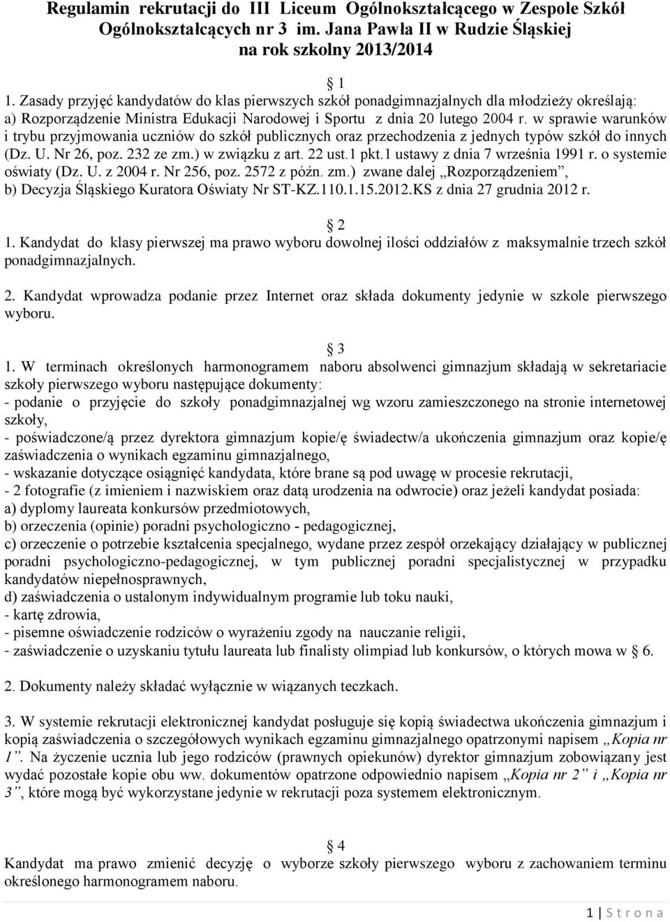 w sprawie warunków i trybu przyjmowania uczniów do szkół publicznych oraz przechodzenia z jednych typów szkół do innych (Dz. U. Nr 26, poz. 232 ze zm.) w związku z art. 22 ust.1 pkt.