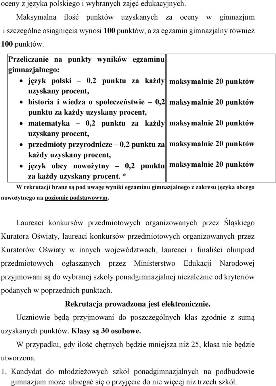 Przeliczanie na punkty wyników egzaminu gimnazjalnego: język polski 0,2 punktu za każdy uzyskany procent, historia i wiedza o społeczeństwie 0,2 punktu za każdy uzyskany procent, matematyka 0,2
