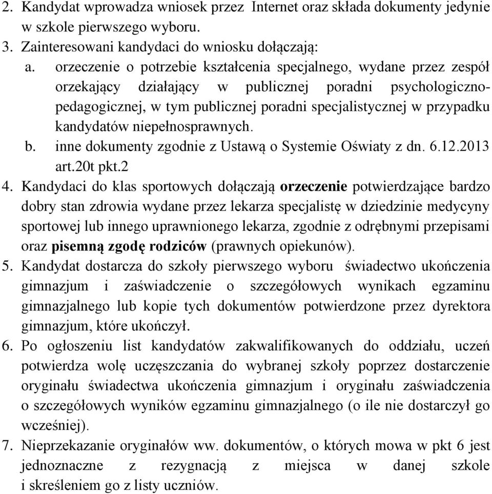 kandydatów niepełnosprawnych. b. inne dokumenty zgodnie z Ustawą o Systemie Oświaty z dn. 6.12.2013 art.20t pkt.2 4.