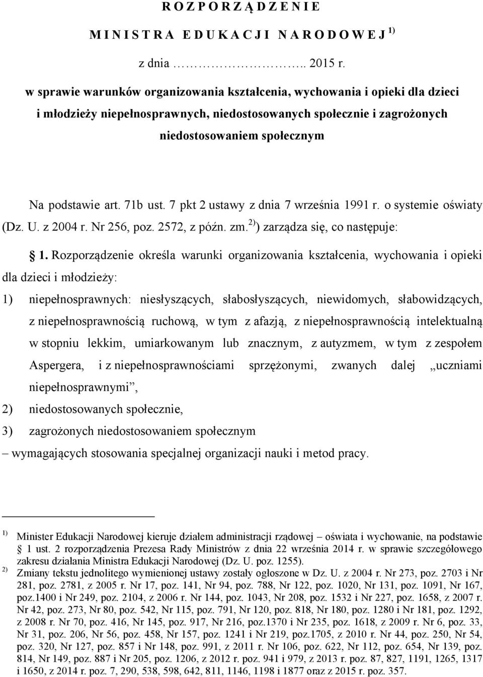 71b ust. 7 pkt 2 ustawy z dnia 7 września 1991 r. o systemie oświaty (Dz. U. z 2004 r. Nr 256, poz. 2572, z późn. zm. 2) ) zarządza się, co następuje: 1.