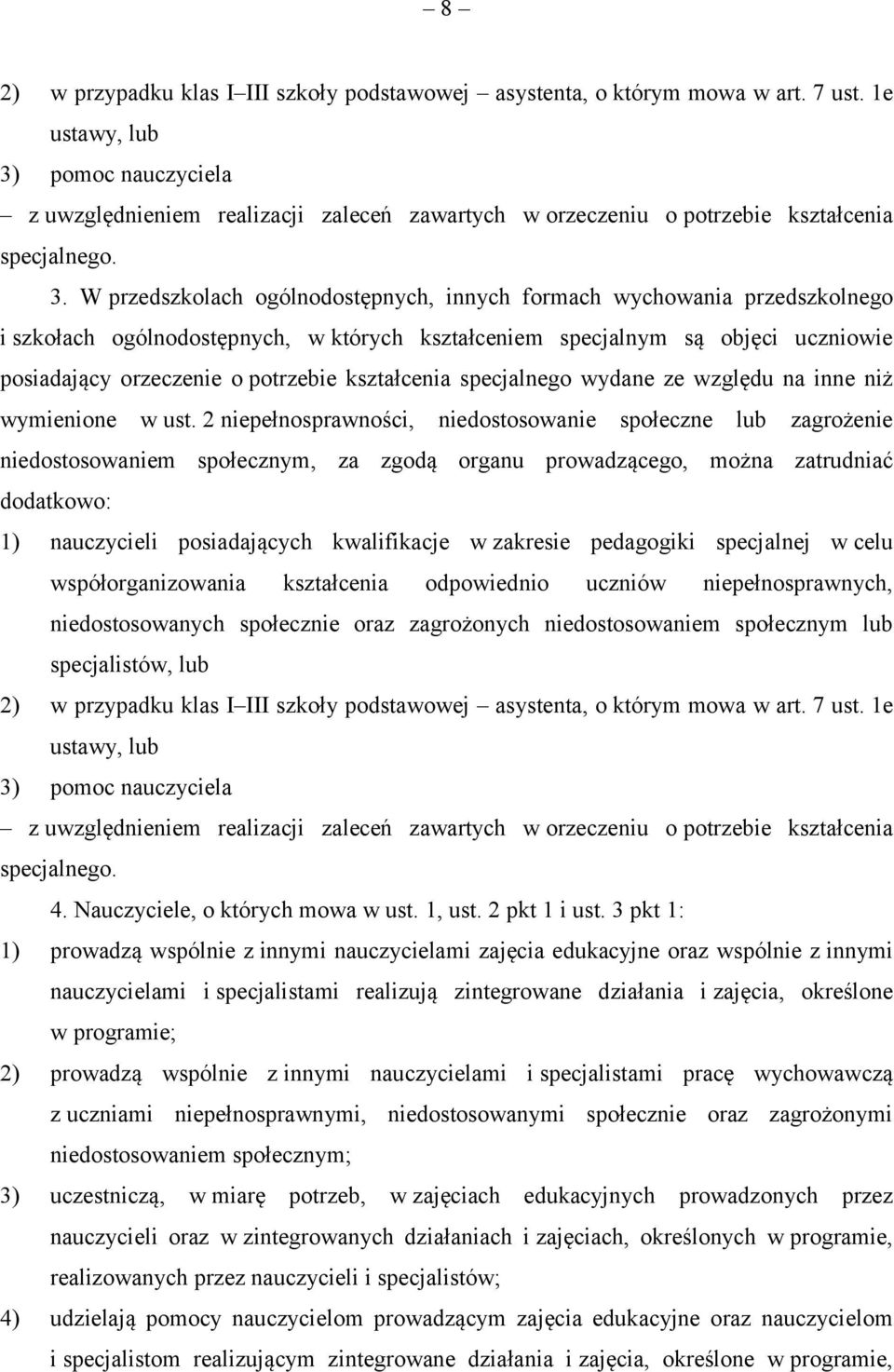 pomoc nauczyciela z uwzględnieniem realizacji zaleceń zawartych w orzeczeniu o potrzebie kształcenia specjalnego. 3.