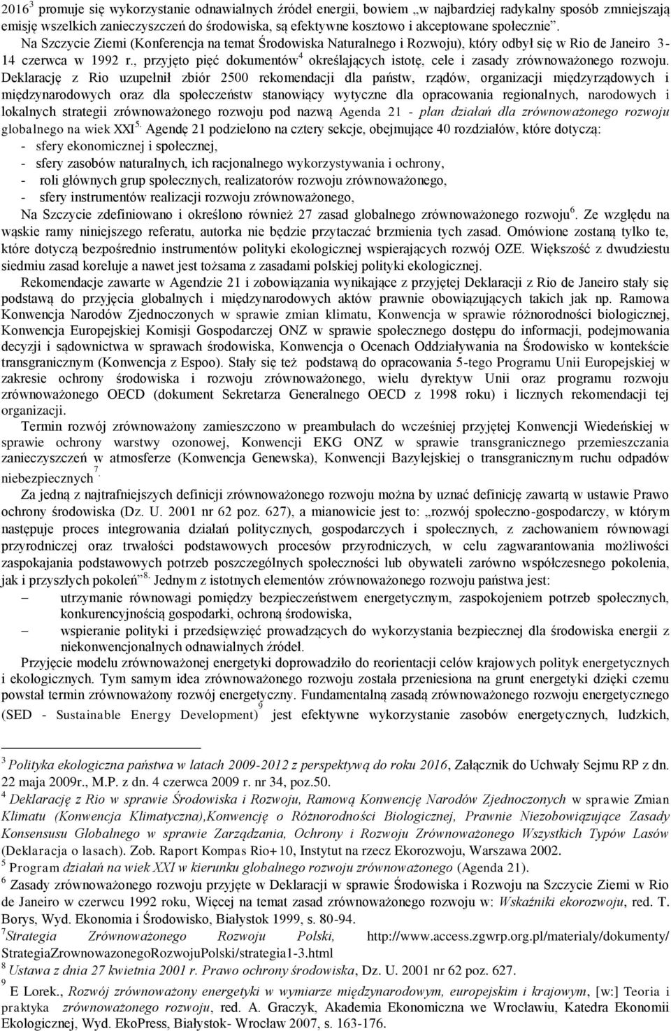 , przyjęto pięć dokumentów 4 określających istotę, cele i zasady zrównoważonego rozwoju.